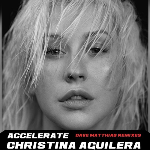 Christina Aguilera - Accelerate (Dave Matthias 'without rap' Club Mix)