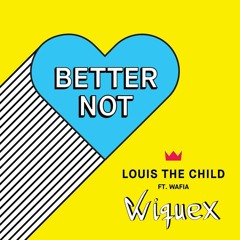 Louis The Child - Better Not ft. Wafia (Wiquex Remix)