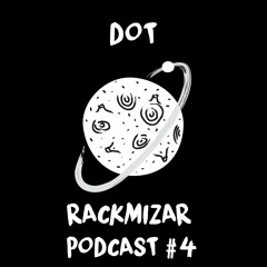 Dot - Rackmizar podcast #4