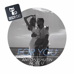 Anton Ishutin Feat. Note U - For You (Grisha Gerrus Remix)
