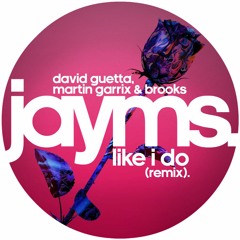 David Guetta, Martin Garrix & Brooks - Like I Do (Jayms Remix)[FREE DOWNLOAD]