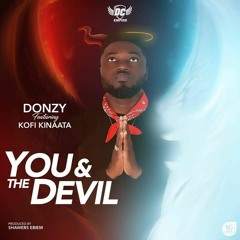 Donzy Ft Kofi Kinaata - You & The Devil (Prod By ShawerzEbiem)