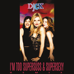 I'm Too Supersüss & Supersexy (DjCK Sofi Tukker Bootleg)