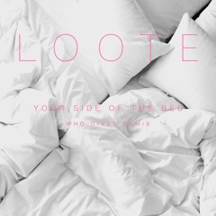 Loote - Your Side Of The Bed (Who Gives Remix)