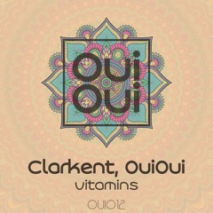 OUI012 | Clarkent, OuiOui - Vitamins (Original Mix)