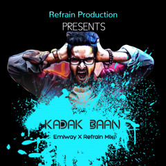 Emiway-Kadak Baan- REFRAIN MIX