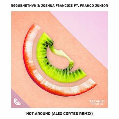 RØGUENETHVN & Joshua Francois - Not Around (ft. Franco Junior)(Alex Cortes Remix)🍉
