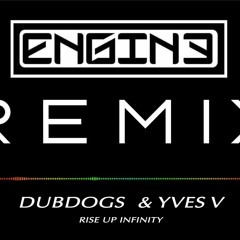Dubdogs & Yves V - RiSE UP INFiNiTY (DJ ENGiNE MASHUP)