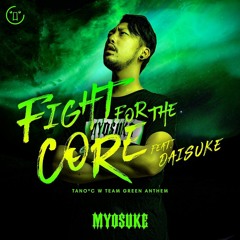 DJ Myosuke - Fight for the CORE feat. Daisuke (TANO*C W TEAM GREEN ANTHEM)