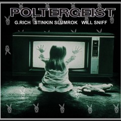 POLTERGEIST ft. Stinkin Slumrok & Sniff