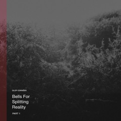 01 - Olof Cornéer - Bells For Splitting Reality: Part 1