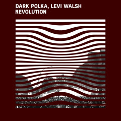 Dark PolKa, Levi Walsh - Revolution