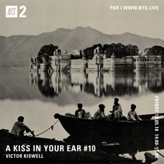 A Kiss In Your Ear #10 - NTS Radio