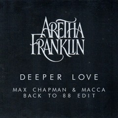 RIP  - Aretha Franklin - Deeper Love (Max Chapman & Macca's 88 Edit) FREE DOWNLOAD