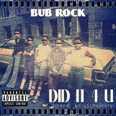 BUB ROCK - DID IT 4 U