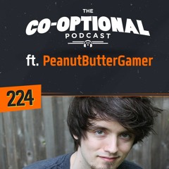The Co-Optional Podcast Ep. 224 ft. PeanutButterGamer
