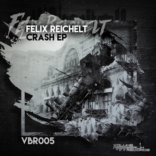 Felix Reichelt - Crash EP Previews soon VOLUME BERLIN RECORDS VBR005