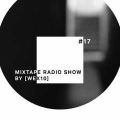 Mixtape Radio Show By [ Wex 10 ] - Episode 017
