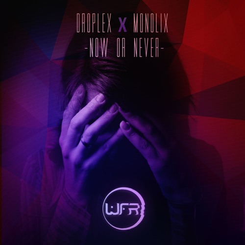 Droplex & Monolix - Now Or Never "Cut Version"