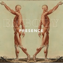 Embody Presence