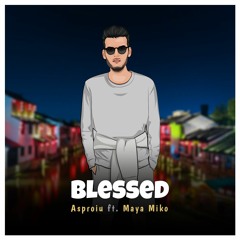 Asproiu - Blessed Ft.Maya Miko