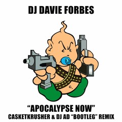 DJ Davie Forbes - Apocalypse Now (Casketkrusher & DJ Ad "Bootleg" Remix)