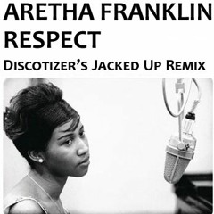 Aretha Franklin - A Little Respect (Discotizer's Jacked Up Remix)