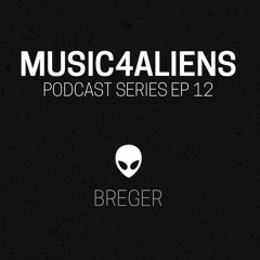 Music4Aliens Podcast Series Ep. 12 - Breger