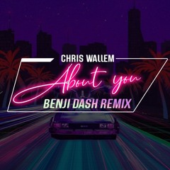 C h r i s W a l l e m ''A b o u t Y o u  D x r t y'' B e n j i  R E M I X
