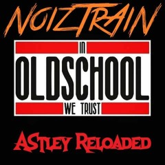 NoizTrAiN - In Oldschool we trust (Astley Reloaded)