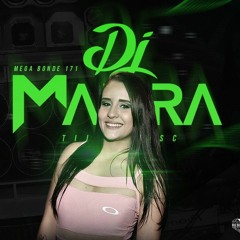MEGA BONDE 171 - JULHO 2018 - DJ MAIARA