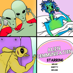 Alien Communication w/ Snuffy & Milan