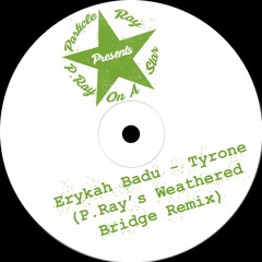 Erykah Badu - Tyrone (P.Ray's Weathered Bridge Remix)