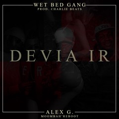 Wet Bed Gang - Devia Ir (Alex G. Moombah Reboot)
