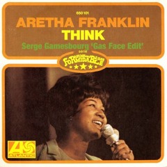 Aretha Franklin - Think (Serge Gamesbourg Gas Face Refix)