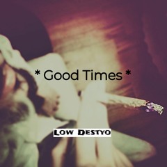 Low Destyo - Good Times ( Original Mix )