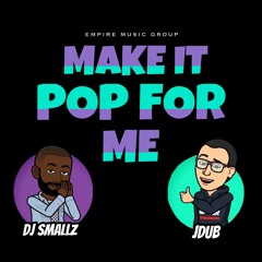 Jdub - Make It Pop For Me !!! (Dj Smallz Vocals) #EMG