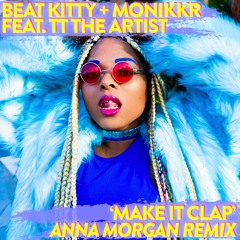 Beat kitty & Monikkr Ft. TT The Artist-Make It Clap (Anna Morgan Remix)