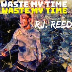 Waste My Time(Prod. by Dreams)