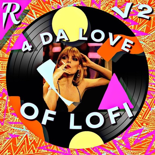 4 DA LOVE OF LOFI VOL. 2(LOFI HOUSE) | MIXED BY K-$ADILLA & CURATED BY BLR & K-$ADILLA (8/16/18)