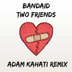 Two Friends - Bandaid (Adam Kahati Remix)