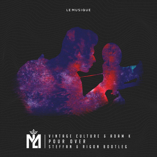 Vintage Culture & Adam K - Pour Over (Steffan & Rigon Bootleg)