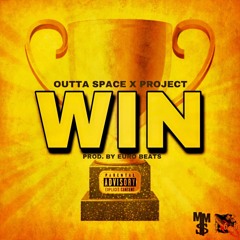 Win - Outta $pace ft. Project (Prod. by EURO BEAT$)