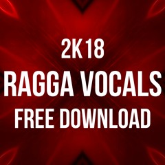 2K18 Free Ragga Vocals [PRESS BUY FOR FREE DOWNLOAD!]