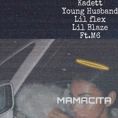 Mamacita Ft. kadett, Lil blaze, Lil flex, M6, Young husband (PROD SYRUS)