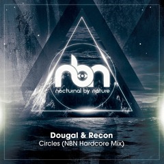 **FREE DOWNLOAD** Circles - Dougal & Recon (Nocturnal By Nature Hardcore Remix)