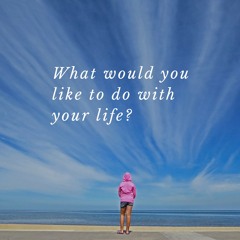 Clarity Night - What Would You Like To Do With Your Life?