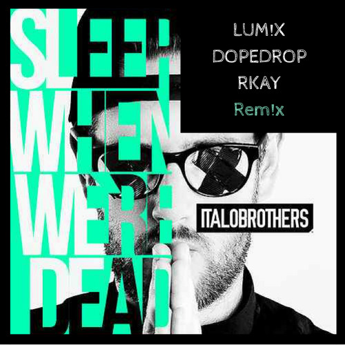Italo Brothers - Sleep When We're Dead [LUM!X & DOPEDROP & RKAY Remix]