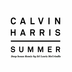 Calvin - Harris - Summer - DJ Lewis McCrindle Deep House Remix (FREE DOWNLOAD)