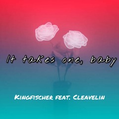 It Takes One, Baby feat. Cleavelin